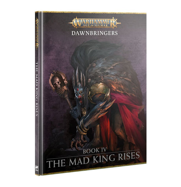 Warhammer Age of Sigmar - Dawnbringers: Book IV – The Mad King Rises